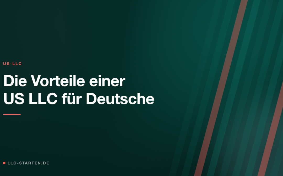 Vorteile einer US LLC für Deutsche - Beitragsbild von LLC-Starten